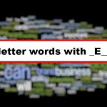 5 letter words with ‘E’ as second letter and ‘A’ as fifth letter