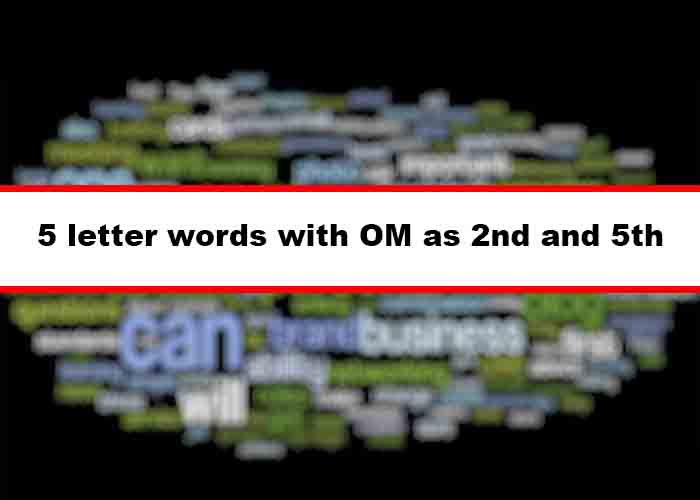 5 letter words with O as 2nd letter, M as 5th letter (_O__M)