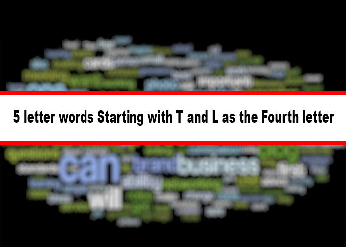 5 letter words Starting with T and L as the Fourth letter